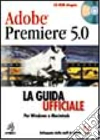 Adobe Premiere 5.0. La guida ufficiale. Con CD-ROM libro