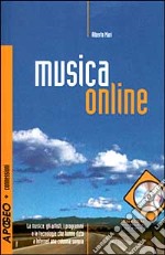 Musica online. La musica, gli artisti, i programmi e le tecnologie che hanno dato a Internet una colonna sonora libro