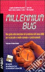 Millennium Bug. Una guida alla soluzione del problema dell'anno 2000 per le piccole e medie aziende e i professionisti