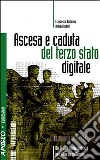 Ascesa e caduta del terzo stato digitale. Un promemoria politico per il terzo millennio libro