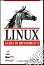 Linux. Guida di riferimento. Manuale completo di consultazione