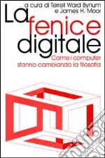 La fenice digitale. Come i computer stanno cambiando la filosofia libro