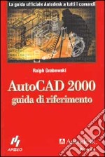 AutoCad 2000. Guida di riferimento libro