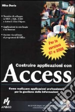 Costruire applicazioni con Access. Con CD-ROM libro