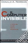 Il computer invisibile. La tecnologia migliore è quella che non si vede libro