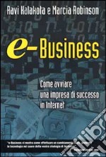 e-Business. Come avviare un'impresa di successo in Internet