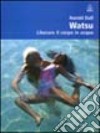 Watsu. Liberare il corpo in acqua libro di Dull Harold