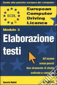ECDL. Guida alla patente europea del computer. Modulo 3:elaborazione testi libro