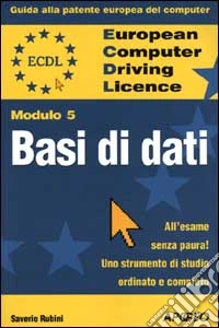 ECDL. Guida alla patente europea del computer. Modulo 5:basi di dati libro
