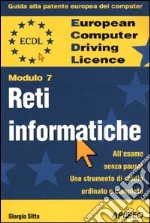 ECDL. Guida alla patente europea del computer. Modulo 7:reti informatiche libro