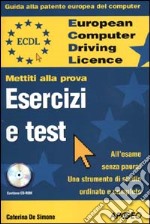 ECDL. Guida alla patente europea del computer. Mettiti alla prova. Esercizi e test. Con CD-ROM libro