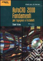 AutoCAD 2000 Fondamenti. Per Ingegneri e Architetti