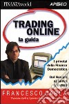 Trading online. La guida. I principi della finanza democratica. Dal Nasdaq al nuovo mercato libro