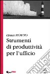 Linux HowTo. Strumenti di produttività per l'ufficio libro