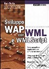 Sviluppo WAP con WML e WMLScript libro