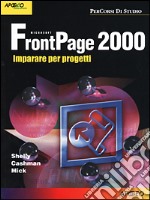 FrontPage 2000. Imparare per progetti libro