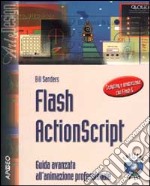 Flash ActionScript. Guida avanzata all'animazione professionale. Con CD-ROM libro