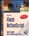 Flash ActionScript. Guida avanzata all'animazione professionale. Con CD-ROM libro