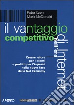 Il vantaggio competitivo nell'era di Internet. Creare valori per i clienti e profitti per l'impresa nella nuova fase della net economy