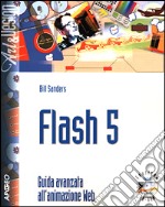 Flash 5. Guida avanzata all'animazione Web. Con CD-Rom libro