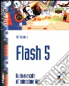 Flash 5. Guida avanzata all'animazione Web. Con CD-Rom libro