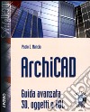 ArchiCAD. Guida avanzata 3D, oggetti e GDL. Con CD-ROM libro