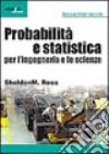 Probabilità e statistica per l'ingegneria e le scienze libro