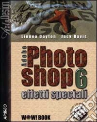 Adobe Photoshop 6. Effetti speciali. Con CD-ROM libro