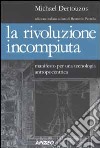 La rivoluzione incompiuta. Manifesto per una tecnologia antropocentrica libro