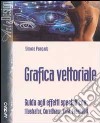 Grafica vettoriale. Guida agli effetti speciali con: Illustrator, CorelDraw, Xara, Freehand libro