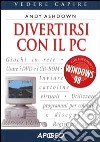 Divertirsi con il PC libro di Ashdown Andy