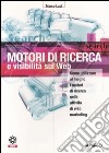 Motori di ricerca e visibilità sul Web. Come utilizzare al meglio i motori di ricerca nelle attività di web marketing libro