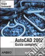 AutoCad 2002. Guida completa libro