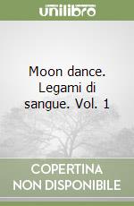 Moon dance. Legami di sangue. Vol. 1 libro