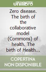 Zero disease. The birth of the collaborative model (Commons) of health. The birth of Health smart grid digital