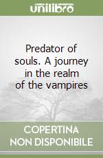 Predator of souls. A journey in the realm of the vampires libro