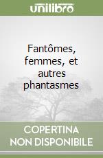 Fantômes, femmes, et autres phantasmes libro