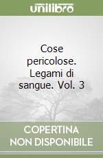 Cose pericolose. Legami di sangue. Vol. 3 libro