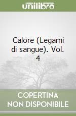 Calore (Legami di sangue). Vol. 4 libro