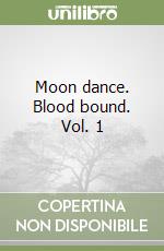 Moon dance. Blood bound. Vol. 1 libro