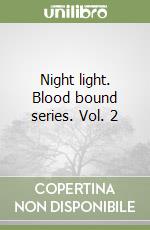 Night light. Blood bound series. Vol. 2 libro