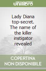 Lady Diana top-secret. The name of the killer instigator revealed libro