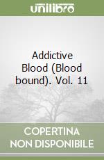 Addictive Blood (Blood bound). Vol. 11 libro