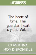 The heart of time. The guardian heart crystal. Vol. 1 libro