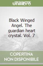 Black Winged Angel. The guardian heart crystal. Vol. 7 libro