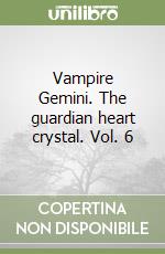 Vampire Gemini. The guardian heart crystal. Vol. 6 libro