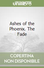 Ashes of the Phoenix. The Fade libro