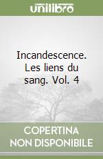 Incandescence. Les liens du sang. Vol. 4 libro