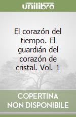 El corazón del tiempo. El guardián del corazón de cristal. Vol. 1 libro