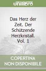 Das Herz der Zeit. Der Schützende Herzkristall. Vol. 1 libro